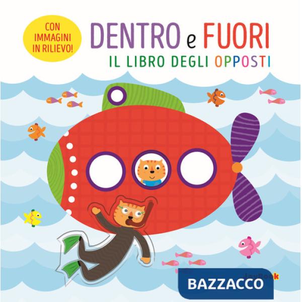 Dentro e fuori. Il libro degli opposti. Ediz. a colori