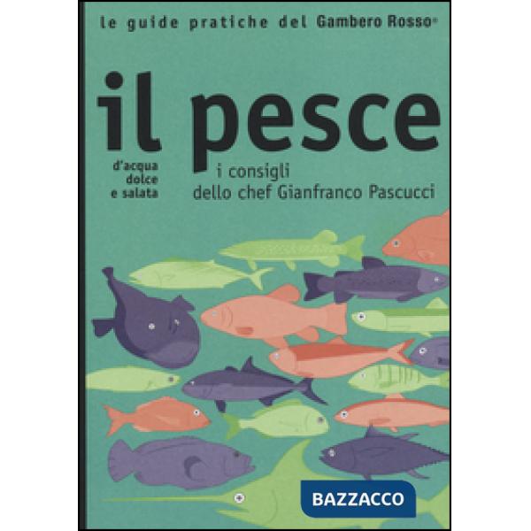 Pesce. I consigli dello chef Gianfranco Pascucci (Il)