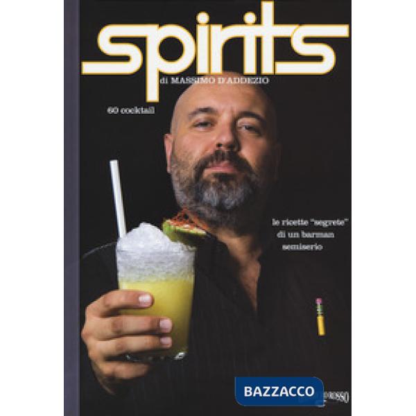 Spirits. Le ricette «segrete» di un barman semiserio
