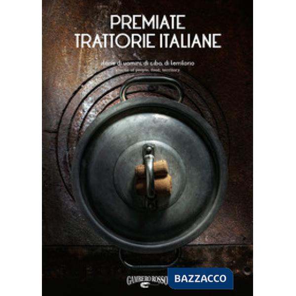 Premiate trattorie italiane. Storie di uomini, di cibo, di territorio. Ediz. italiana e inglese