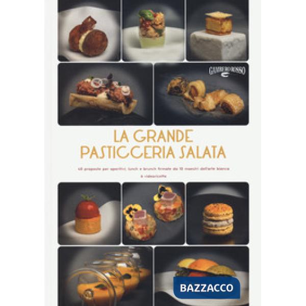 Grande pasticceria salata. 40 proposte per aperitivi, lunch e brunch firmate da 10 maestri dell'arte bianca (La)