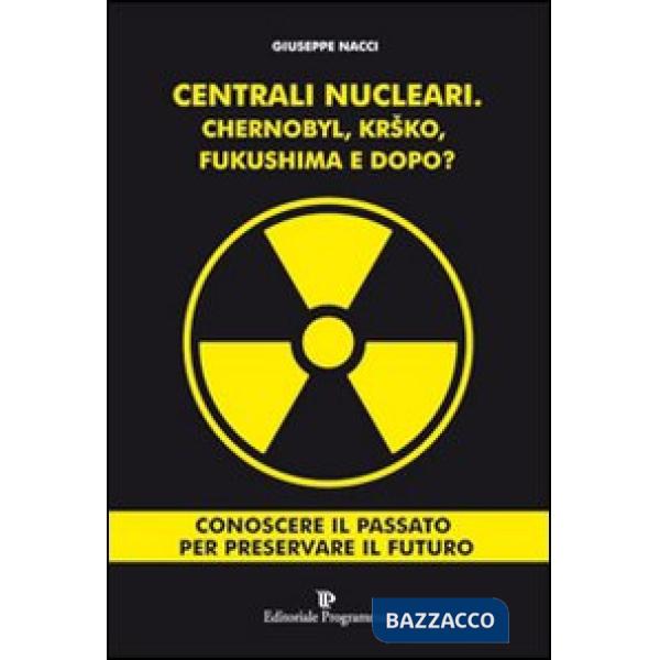 Centrali nucleari. Chernobyl, Krsko, Fukushima e dopo?