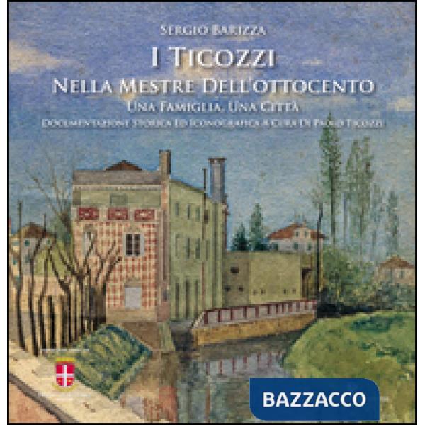 I Ticozzi nella Mestre dell'Ottocento. Una famiglia, una città