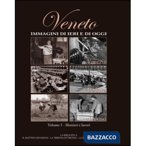 Veneto. Immagini di ieri e di oggi