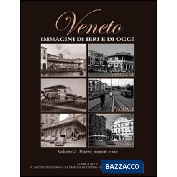 Veneto. Immagini di ieri e di oggi