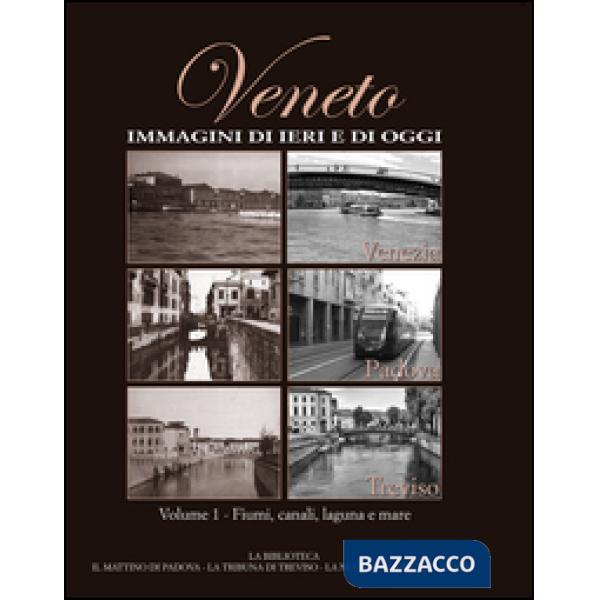 Veneto. Immagini di ieri e di oggi