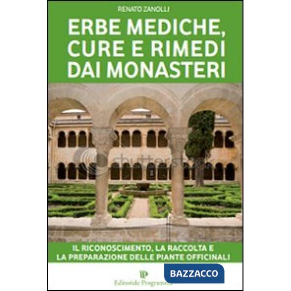Erbe mediche, cure e rimedi dai monasteri. Il riconoscimento, la raccolta e la preparazione delle piante officinali