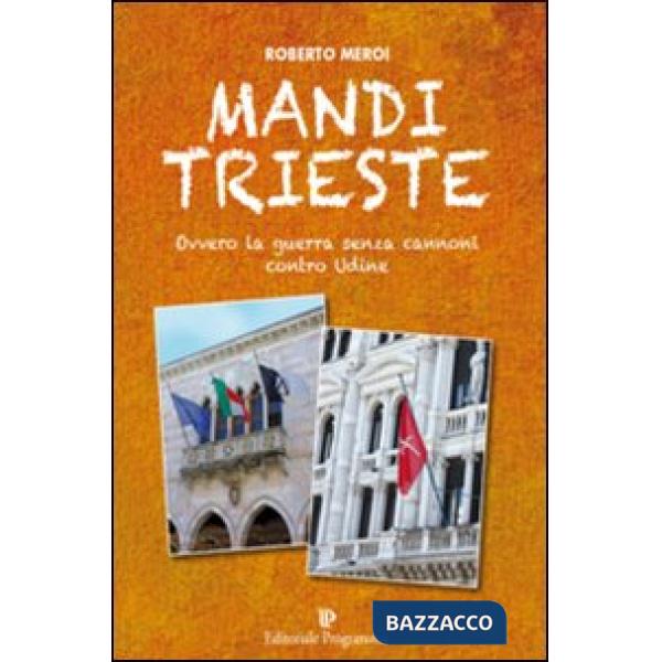 Mandi Trieste. La guerra senza cannoni contro Udine