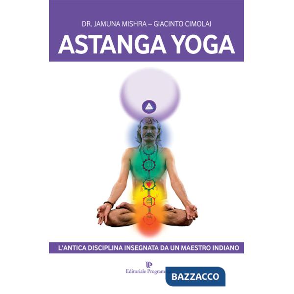 Astanga yoga. L'antica disciplina insegnata da un maestro indiano