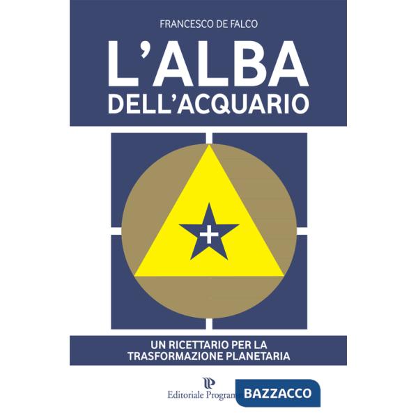 Alba dell'acquario. Un ricettario per la trasformazione planetaria (L')