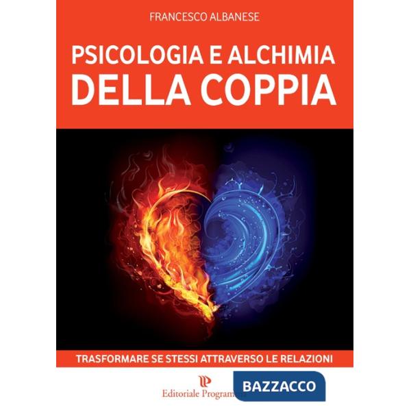 Psicologia e alchimia della coppia. Trasformare se stessi attraverso le relazioni