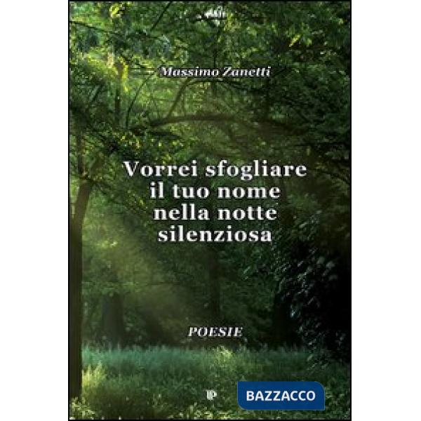 Vorrei sfogliare il tuo nome nella notte silenziosa