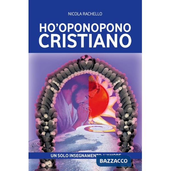 Ho'oponopono cristiano. Un solo insegnamento: l'amore