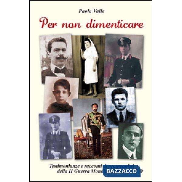 Per non dimenticare. Testimonianze e racconti di protagonisti della II guerra mondiale e altro