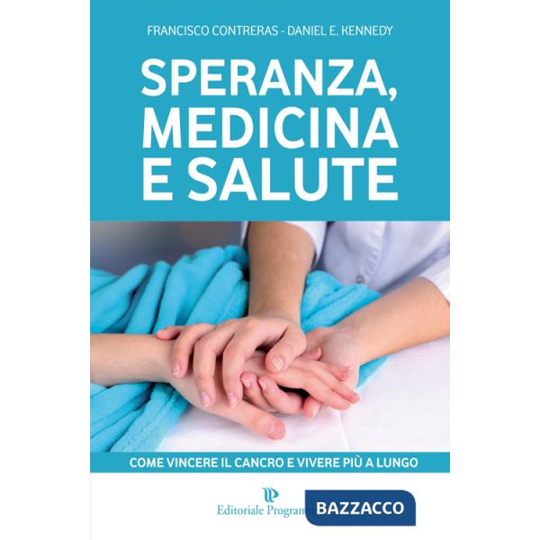 Speranza, medicina e salute. Come vincere il cancro e vivere più a lungo