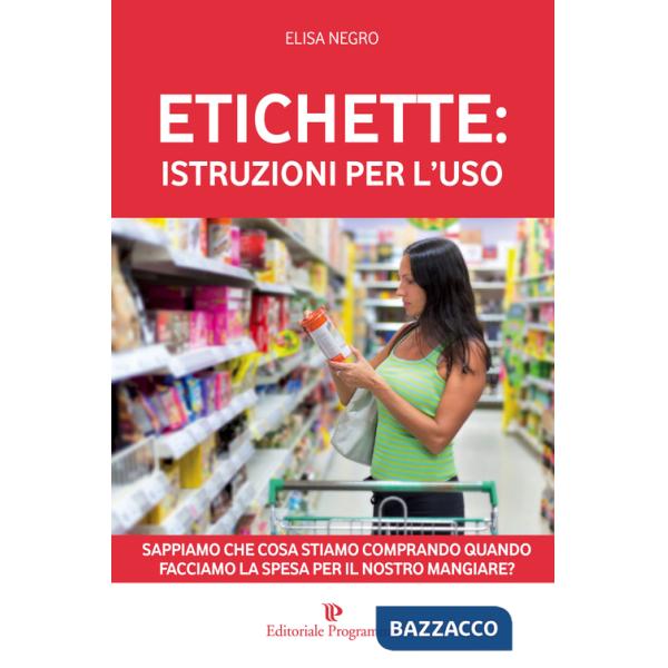 Etichette: istruzioni per l'uso. Sappiamo che cosa stiamo comprando quando facciamo la spesa per il nosro mangiare?