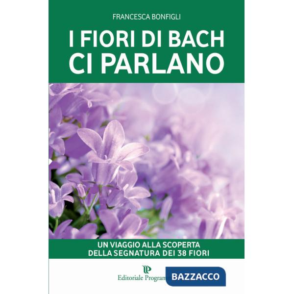 Fiori di Bach ci parlano. Un viaggio alla scoperta della segnatura dei 38 fiori (I)