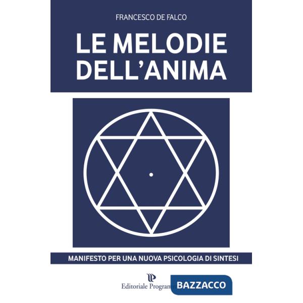 Melodie dell'anima. Manifesto per una nuova psicologia di sintesi (Le)