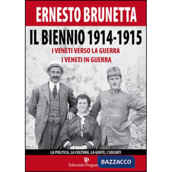 Il biennio 1914-1915. I veneti verso la guerra i veneti in guerra. La politica, la cultura, la gente, i soldati