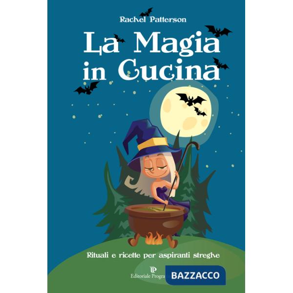 Magia in cucina. Rituali e ricette per aspiranti streghe (La)