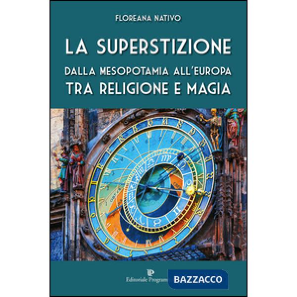La superstizione. Dalla Mesopotamia all'Europa tra religione e magia