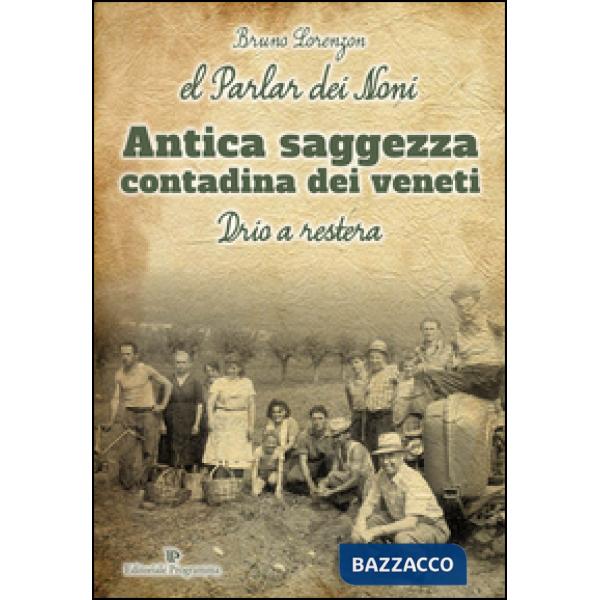 El Parlar dei noni. Antica saggezza contadina dei veneti