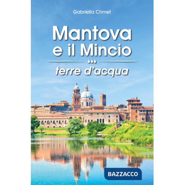 Mantova e il Mincio terre d'acqua