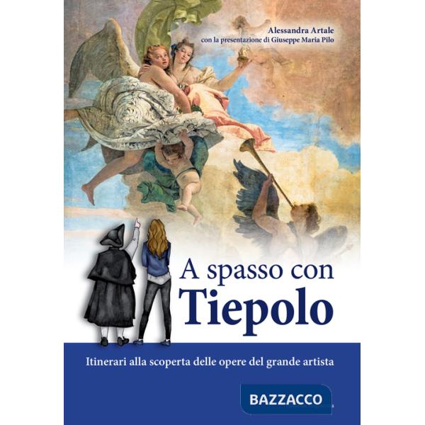 A spasso con Tiepolo. Itinerari alla scoperta delle opere del grande artista