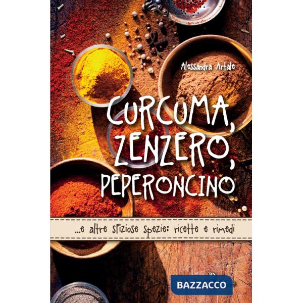 Curcuma, zenzero, peperoncino... e altre sfiziose spezie: ricette e rimedi