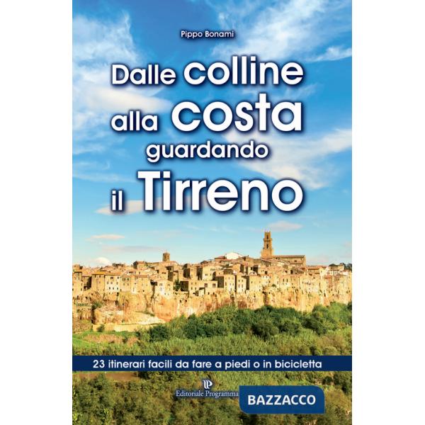 Dalle colline alla costa guardando il Tirreno. 23 itinerari facili da fare a piedi o in bicicletta