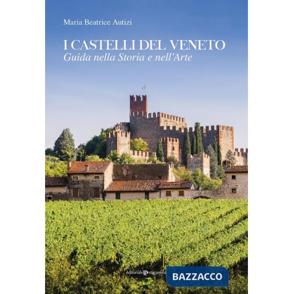 Castelli del Veneto. Guida nella storia e nell'arte (I)
