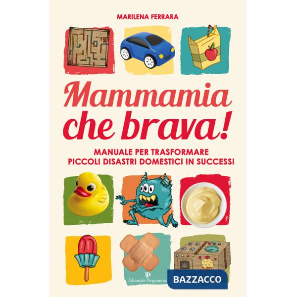 Mammamia che brava! Manuale per trasformare piccoli disastri domestici in successi