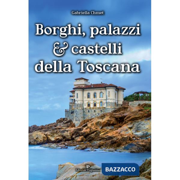 Borghi, palazzi e castelli della Toscana