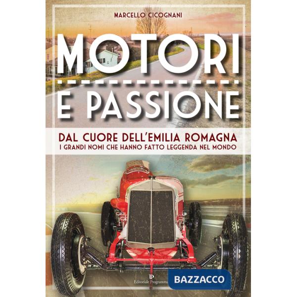 Motori e passione. Dal cuore dell'Emilia Romagna i grandi nomi che hanno fatto leggenda nel mondo