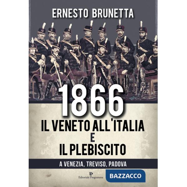 1866. Il Veneto all'Italia e il plebiscito a Venezia, Treviso, Padova