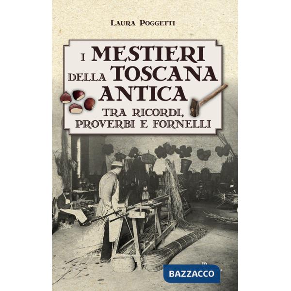 Mestieri della Toscana antica tra ricordi, proverbi e fornelli (I)