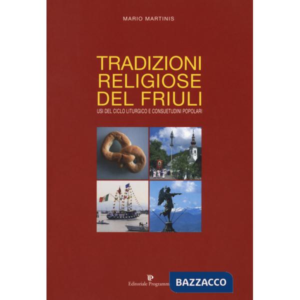 Tradizioni religiose del Friuli. Usi del ciclo liturgico e consuetudini popolari