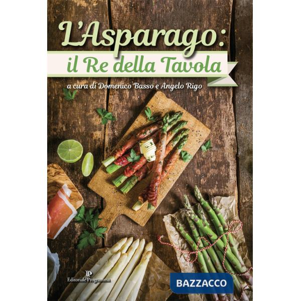 Asparago. Il re della tavola. Ediz. a colori (L')