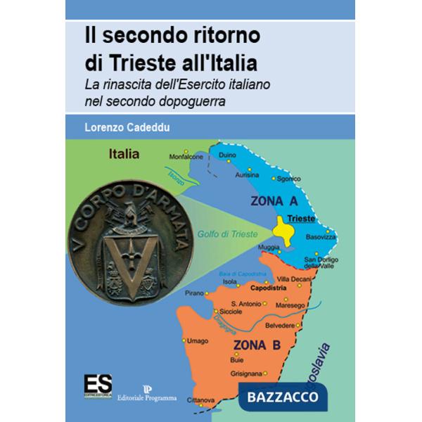 Secondo ritorno di Trieste all'Italia. La rinascita dell'Esercito italiano nel secondo dopoguerra (Il)
