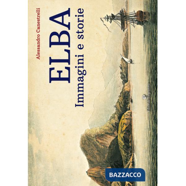 Elba. Immagini e storie
