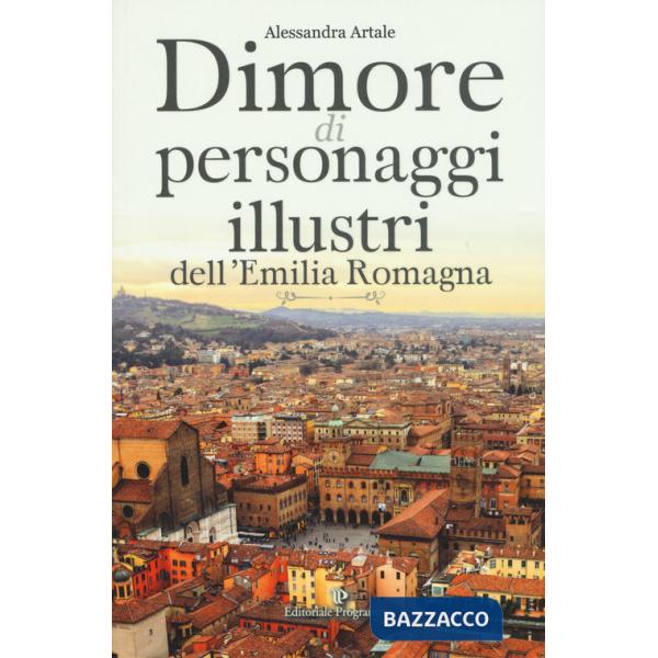 Dimore di personaggi illustri dell'Emilia Romagna