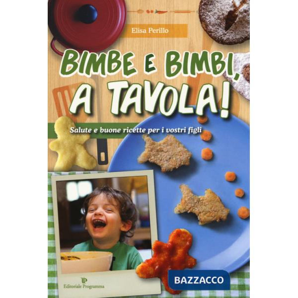 Bimbe e bimbi, a tavola! Salute e buone ricette per i vostri figli