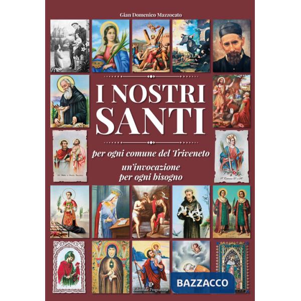 Nostri santi per ogni comune del Triveneto un'invocazione per ogni bisogno (I)