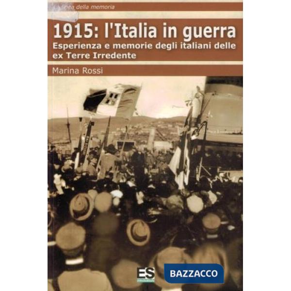 1915: l'Italia in guerra. Esperienza e memorie degli italiani delle ex Terre Irredente