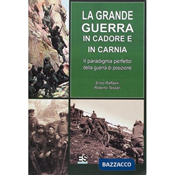 Grande guerra in Cadore e in Carnia. Il paradigma perfetto della guerra di posizione (La)