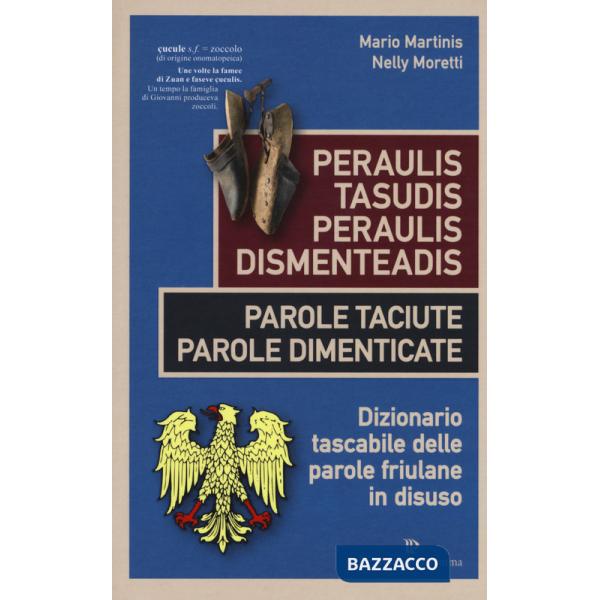 Peraulis tasudis paraulis dismenteadis-Parole taciute parole dimenticate. Dizionario tascabile delle parole friulane in disuso