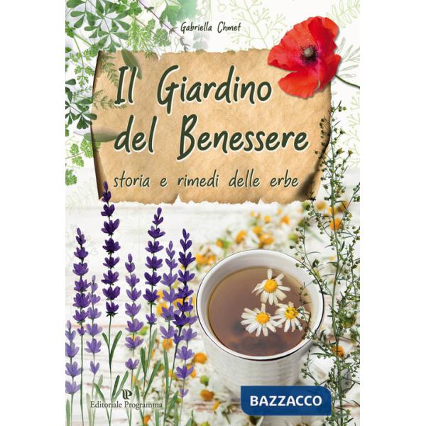Giardino del benessere. Storia e rimedi delle erbe (Il)