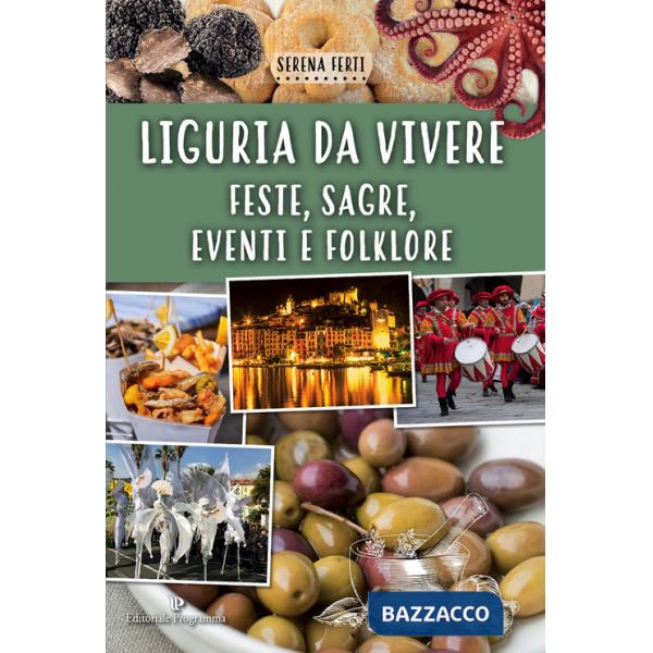 Liguria da vivere. Feste, sagre, eventi e folklore