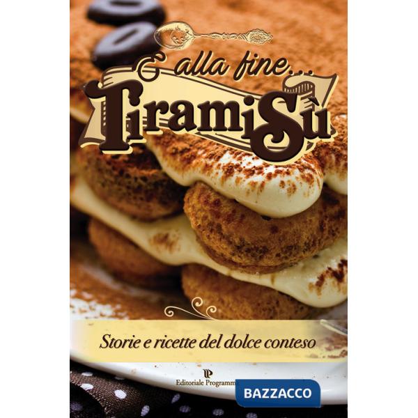 E alla fine... tiramisù. Storie e ricette del dolce conteso