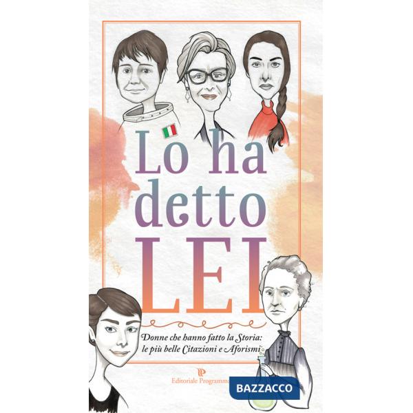 Lo ha detto lei. Donne che hanno fatto la Storia: le più belle citazioni e aforismi